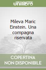 Mileva Maric Einstein. Una compagna riservata
