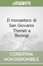 Il monastero di San Giovanni Theristi a Bivongi libro