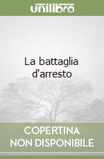 La battaglia d'arresto libro