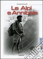 Le Alpi e Annibale. Diari di viaggio 1950-1984 libro