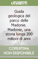 Guida geologica del parco delle Madonie. Madonie, una storia lunga 200 milioni di anni