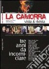 La camorra vista & rivista. Studi, storie ed attualità di camorra, camorristi, legalità, resistenze civili, buoni e cattivi costumi libro