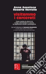 Visitammo i carcerati. Come cambia la vita di chi svolge volontariato in carcere. Le esperienze sociali e psicologiche