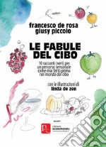 Le fabule del cibo. 10 racconti (veri) per un percorso sensoriale come mai fatto prima nel mondo del cibo libro