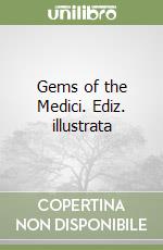 Gems of the Medici. Ediz. illustrata libro