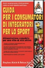 Guida per i consumatori di integratori per lo sport. Alimentazione completa per uno stile di vita attivo