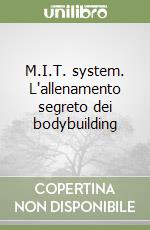 M.I.T. system. L'allenamento segreto dei bodybuilding libro