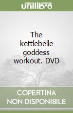 The kettlebelle goddess workout. DVD