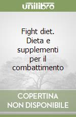 Fight diet. Dieta e supplementi per il combattimento libro