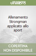 Allenamento Strongman applicato allo sport libro