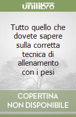 Tutto quello che dovete sapere sulla corretta tecnica di allenamento con i pesi libro