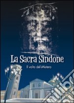 La sacra Sindone. Il volto del mistero libro