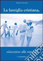 La famiglia cristiana, educazione alla santità libro