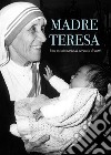 Madre Teresa, una missionaria al servizio di tutti libro