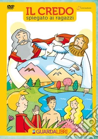 Il credo spiegato ai ragazzi. Con DVD