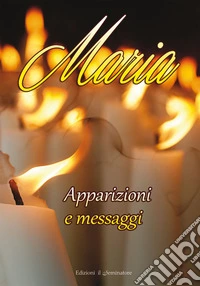 Maria. Apparizioni e messaggi