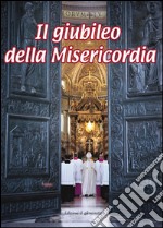 Il giubileo della misericordia. Anno della misericordia libro