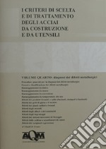 I criteri di scelta e di trattamento degli acciai da costruzione e da utensili. Vol. 4: Diagnosi dei difetti metallurgici libro