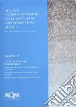 Atlante micrografico degli acciai speciali da costruzione e da utensili. Vol. 1: Acciai speciali da costruzione libro