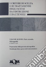 I criteri di scelta e di trattamento degli acciai da costruzione e da utensili. Vol. 5/2: Micrografia libro