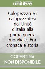 Calopezzati e i calopezzatesi dall'Unità d'Italia alla prima guerra mondiale. Fra cronaca e storia libro