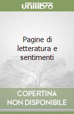 Pagine di letteratura e sentimenti libro