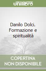 Danilo Dolci. Formazione e spiritualità libro