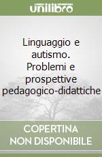 Linguaggio e autismo. Problemi e prospettive pedagogico-didattiche libro