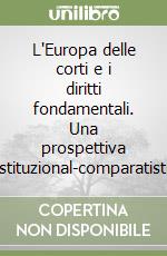 L'Europa delle corti e i diritti fondamentali. Una prospettiva costituzional-comparatistica libro