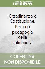 Cittadinanza e Costituzione. Per una pedagogia della solidarietà