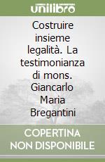 Costruire insieme legalità. La testimonianza di mons. Giancarlo Maria Bregantini