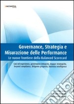 Governance, strategia e misurazione della performance. Le nuove frontiere della balanced scorecard libro