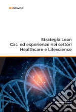 Strategia Lean. Casi ed esperienze nei settori Healthcare e Lifescience