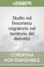 Studio sul fenomeno migratorio nel territorio del distretto