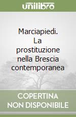 Marciapiedi. La prostituzione nella Brescia contemporanea libro