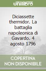 Diciassette thermidor. La battaglia napoleonica di Gavardo. 4 agosto 1796