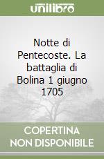 Notte di Pentecoste. La battaglia di Bolina 1 giugno 1705 libro