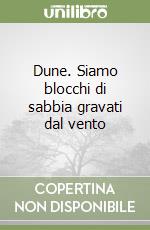 Dune. Siamo blocchi di sabbia gravati dal vento libro