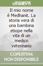 Il mio nome è Medhanit. La storia vera di una bambina etiope nella vita di un medico veterinario