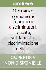 Ordinanze comunali e fenomeni discriminatori. Legalità, solidarietà e discriminazione nelle municipalità italiane