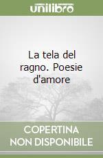 La tela del ragno. Poesie d'amore libro