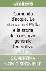 Comunità d'acque. Le utenze del Mella e la storia del consorzio generale federativo libro