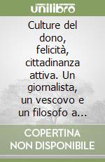 Culture del dono, felicità, cittadinanza attiva. Un giornalista, un vescovo e un filosofo a confronto