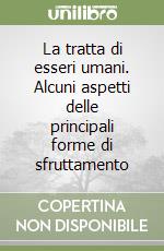 La tratta di esseri umani. Alcuni aspetti delle principali forme di sfruttamento libro