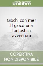 Giochi con me? Il gioco una fantastica avventura libro