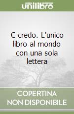 C credo. L'unico libro al mondo con una sola lettera libro