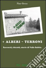 + Alberi - terroni. Racconti, ritratti, storie di valle Sabbia libro