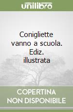 Conigliette vanno a scuola. Ediz. illustrata libro