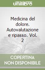 Medicina del dolore. Autovalutazione e ripasso. Vol. 2 libro