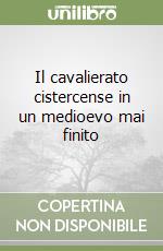 Il cavalierato cistercense in un medioevo mai finito libro